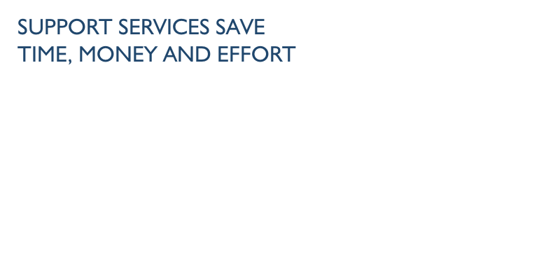 support services Save time, money and effort